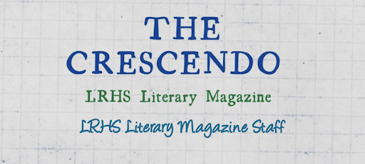 LRHS Literary Magazine: The Crescendo